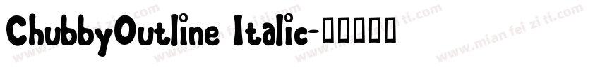 ChubbyOutline Italic字体转换